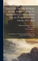 The life of Mr. Robert Blair, containing his Autobiography, with Supplement by William Row 1022246003 Book Cover
