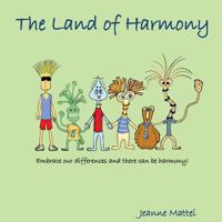 The Land of Harmony: Embrace Our Differences & There Can Be Harmony! 1484855280 Book Cover