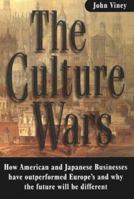 The Culture Wars: How American and Japanese Businesses Have Outperformed Europe's and Why the Future Will Be Different 1900961253 Book Cover