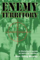 Enemy Territory: A Christian's guide to spiritual warfare 0595435076 Book Cover