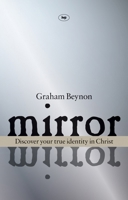 Mirror Mirror: Discover Your True Identity in Christ 184474325X Book Cover