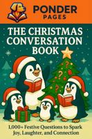 The Christmas Conversation Book: 1,000+ Festive Questions to Spark Joy, Laughter, and Connection (Ponder Pages) 1968726055 Book Cover