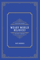 Weary World Rejoice!: 25 Devotional Readings for Advent and Christmas 1737921707 Book Cover