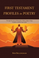 First Testament Profiles in Poetry: Through the Eyes of Patriarchs, Tribes, Judges, Kings, Prophets, and the Apocrypha 1669881695 Book Cover