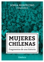 Mujeres Chilenas: Fragmentos de Una Historia (Spanish Edition) 9568303855 Book Cover
