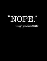 "NOPE" - my pancreas: YEAR MEDICAL JOURNAL for Diabetics; Keep Track of Doctor's Appointments, Illnesses, Exam Results, and Blood Sugar for 52 Weeks * 8.5" x 11" 135 pages 1710366605 Book Cover