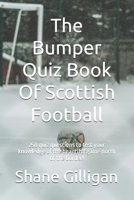 The Bumper Quiz Book Of Scottish Football: 250 quiz questions to test your knowledge of the beautiful game north of the border! B0F28MX61Y Book Cover