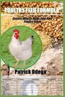 Poultry Feed Formula: Easiest Way To Make Your Own Poultry Feeds. B0BQ9FWB5T Book Cover