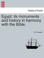 Egypt: Its Monuments and History in Harmony with the Bible. 1241493391 Book Cover