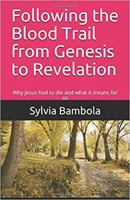 Following the Blood Trail from Genesis to Revelation: Why Jesus had to die and what it means for us 0965738906 Book Cover