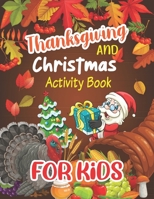 Thanksgiving and Christmas Activity Book For Kids: A Collection of Fun and Easy Coloring pages, Connect the dots, Hidden picture, color by number and B08NS7PJKV Book Cover