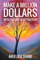 Make a Million Dollars with The Law of Attraction: Manifest Financial Abundance B0CJ8DBFZL Book Cover