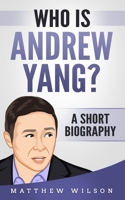 Who is Andrew Yang?: A Short Biography 1089004486 Book Cover