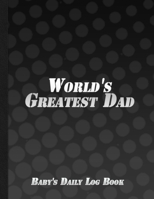 World's Greatest Dad: Baby Record Book Newborn Baby's Schedule Gift For Father Black Cover 165412270X Book Cover