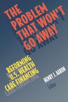 The Problem That Won't Go Away: Reforming U. S. Health Care Financing 0815700091 Book Cover