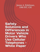 Safety Solutions and Differences in Motor Vehicle Drivers Who Use Cellular Telephones - White Paper 1540836576 Book Cover