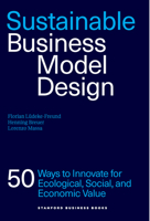 Sustainable Business Model Design: 50 Innovation Patterns for Environmental, Social, and Economic Value 1503645231 Book Cover