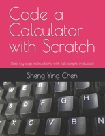 Code a Calculator with Scratch: Step by step instructions with full scripts included B09BY81MYT Book Cover