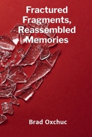 Fractured Fragments, Reassembled Memories: Early Family Experiences and How They Helped Me Heal and Thrive B0FB4BVFL4 Book Cover
