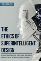 The Ethics of Superintelligent Design 1532632231 Book Cover