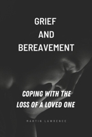 Grief and Bereavement: Coping With The Loss Of A Loved One B0BMSRHHP5 Book Cover