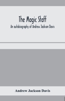 The Magic Staff: An Autobiography of Andrew Jackson Davis 024492905X Book Cover