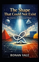 The Shape That Could Not Exist: The Journey of an Unusual Shape B0GHFW3ZG9 Book Cover