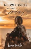 All We Have Is Today 1738694003 Book Cover