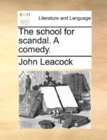 The school for scandal. A comedy. 1140788817 Book Cover