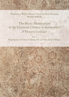 The Music Manuscripts at the Diocesan Library in Sandomierz. a Thematic Catalogue: Vol. I. Repertoire of Church Ensemble and Keyboard Music 3447117168 Book Cover