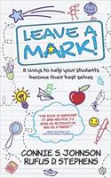 Leave a Mark!: 8 ways to help your students become their best selves 1946425915 Book Cover