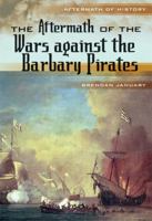 The Aftermath of the Wars Against the Barbary Pirates 0822590948 Book Cover