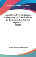 Gedenkbuch Uber Stattgehabte Einlagerung Auf Castell Toblino Im Tridentinischen Juli Und August 1855 (1901) 1168374545 Book Cover