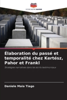 Élaboration du passé et temporalité chez Kertész, Pahor et Frankl (French Edition) 6207752465 Book Cover