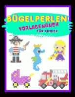 Bügelperlen Vorlagenbuch Für Kinder: Bügelberlen Vorlagen für Mädchen und Jungs | Vorlagen für Bügelperlen Platten | Batselbuch für kinder B08N5TNXD6 Book Cover