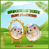 Hedgehogs Don't Have Feathers 1971232343 Book Cover