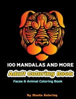 100 Mandalas And More Adut Coloring Book: Stress Relieving Mandala Designs To Provide Hours of Fun, Calm, Relaxation And Stress Relief Adult Coloring B084NYPSJQ Book Cover