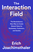 The Interaction Field: The Revolutionary New Way to Create Shared Value for Businesses, Customers, and Society 1541730518 Book Cover