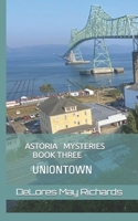 ASTORIA MYSTERIES BOOK THREE: UNION TOWN B0CL6CKH22 Book Cover
