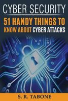 Cyber Security 51 Handy Things To Know About Cyber Attacks: From the first Cyber Attack in 1988 to the WannaCry ransomware 2017. Tips and Signs to Protect your hardaware and software 1546841164 Book Cover