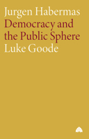 Jurgen Habermas: Democracy and the Public Sphere (Modern European Thinkers) 0745320880 Book Cover