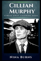 Cillian Murphy Stress Away Coloring Book: An Adult Coloring Book Based on The Life of Cillian Murphy. 1710694475 Book Cover