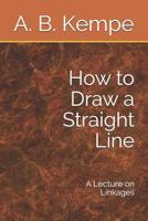 How to Draw a Straight Line: A Lecture on Linkages (Nature Series.) 3744678482 Book Cover