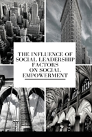 The Influence of Social Leadership Factors on Social Empowerment B09YLN3M4X Book Cover