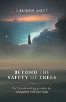 Beyond the Safety of Trees: poetry and writing prompts for navigating wild new ways. 0648946665 Book Cover