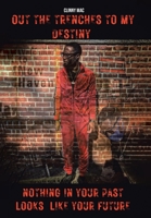 Out the Trenches to My Destiny: Nothing in Your Past Looks Like Your Future B0CF83X6XT Book Cover