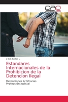 Estandares Internacionales de la Prohibicion de la Detencion Ilegal: Detenciones ArbitrariasProtección Judicial 6203584843 Book Cover