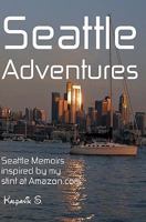 Seattle Adventures - Seattle memoirs inspired by my stint at Amazon.com 1434890430 Book Cover