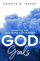 God Goals: Connecting with God during crisis & chaos 0578848341 Book Cover