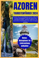 AZOREN TOURISTENFÜHRER 2024: Tauchen Sie ein in die Magie der Azoren, indem Sie in diesem Reisebegleiter 2024 die Geheimnisse, verborgenen Schätze, ... und kulinarischen (German Edition) B0CTJ34NMX Book Cover